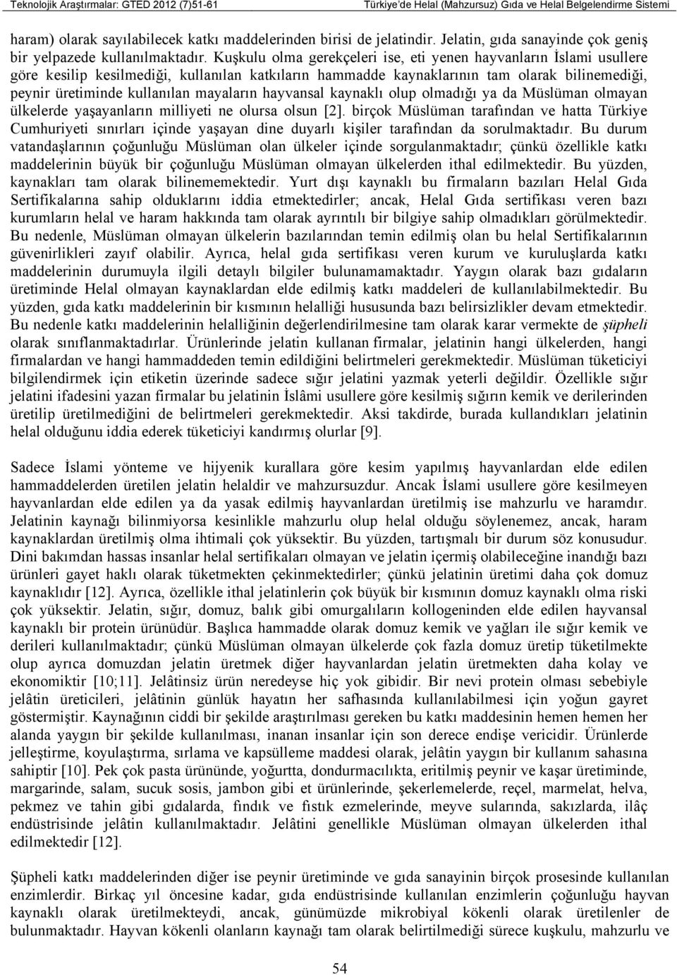 mayaların hayvansal kaynaklı olup olmadığı ya da Müslüman olmayan ülkelerde yaşayanların milliyeti ne olursa olsun [2].