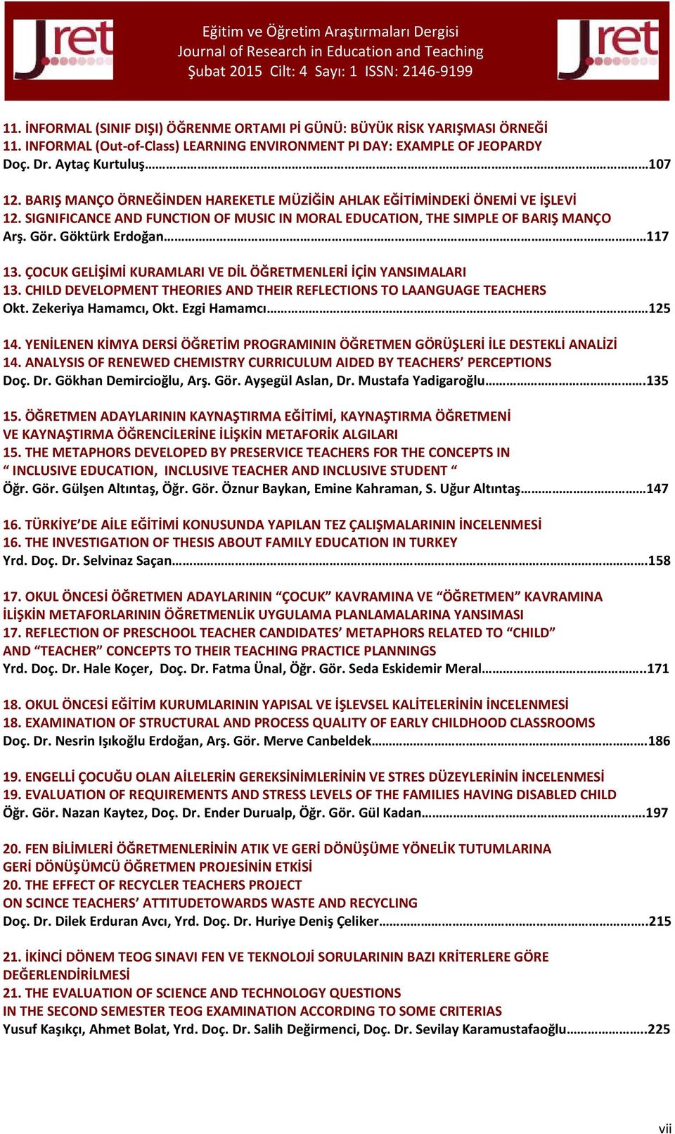 SIGNIFICANCE AND FUNCTION OF MUSIC IN MORAL EDUCATION, THE SIMPLE OF BARIŞ MANÇO Arş. Gör. Göktürk Erdoğan 117 13. ÇOCUK GELİŞİMİ KURAMLARI VE DİL ÖĞRETMENLERİ İÇİN YANSIMALARI 13.