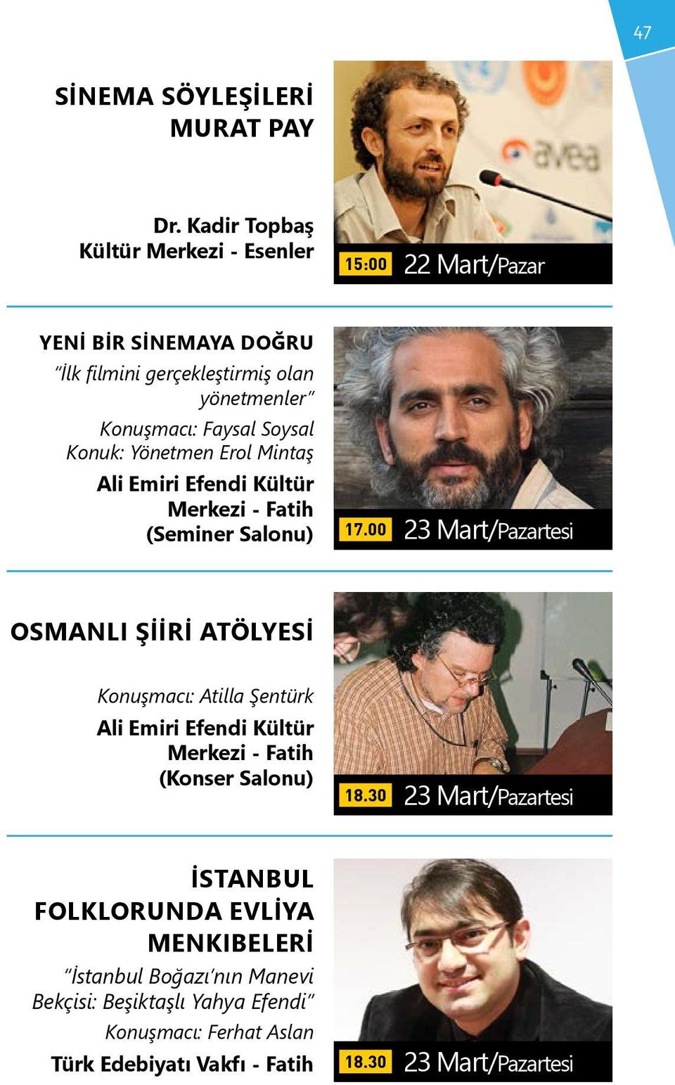 yönetmenler Konuşmacı: Faysal Soysal Konuk: Yönetmen Erol Mintaş 23 Mart/Pazartesi OSMANLI ŞİİRİ ATÖLYESİ Konuşmacı: