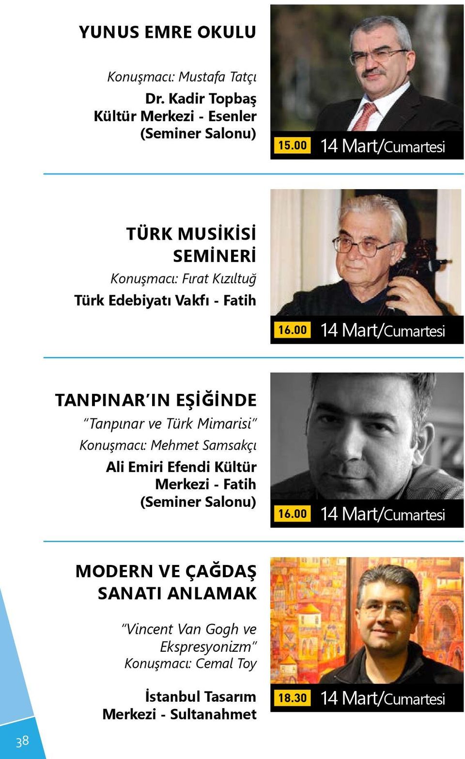 00 14 Mart/Cumartesi TANPINAR IN EŞİĞİNDE Tanpınar ve Türk Mimarisi Konuşmacı: Mehmet Samsakçı 16.