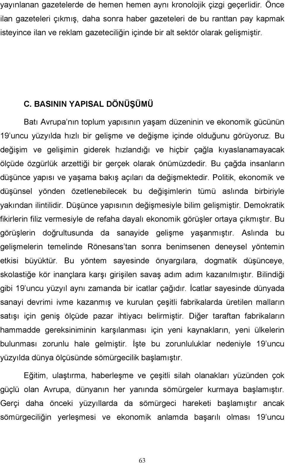 BASININ YAPISAL DÖNÜŞÜMÜ Batı Avrupa nın toplum yapısının yaşam düzeninin ve ekonomik gücünün 19 uncu yüzyılda hızlı bir gelişme ve değişme içinde olduğunu görüyoruz.