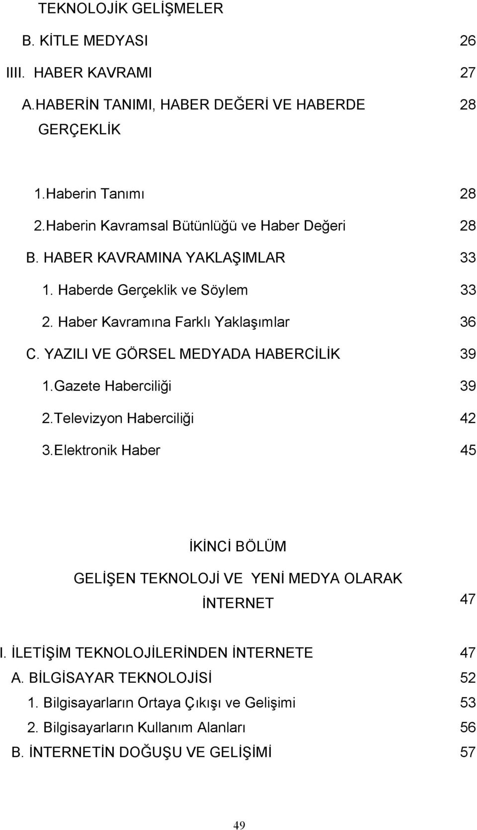 YAZILI VE GÖRSEL MEDYADA HABERCİLİK 39 1.Gazete Haberciliği 39 2.Televizyon Haberciliği 42 3.