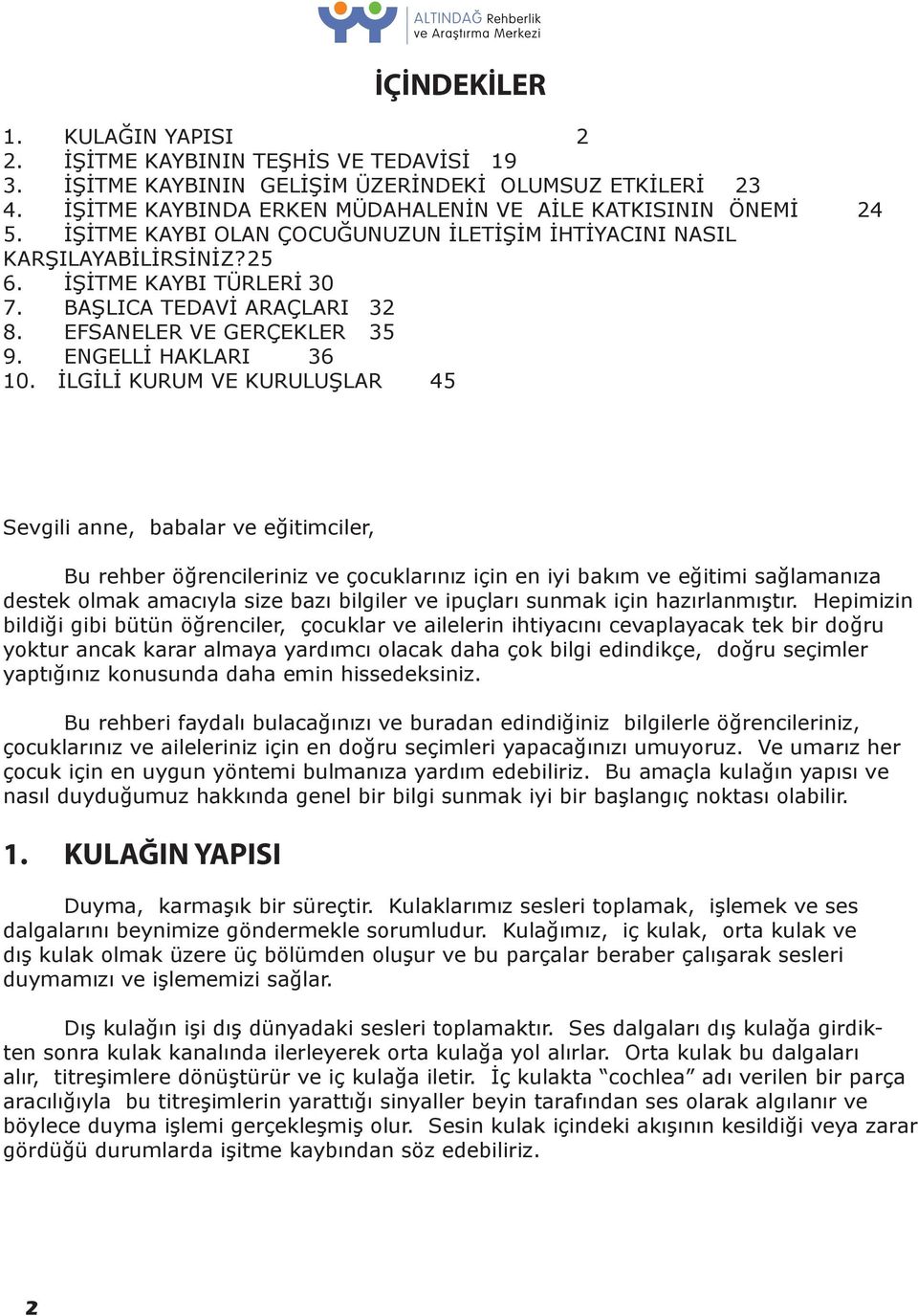 İLGİLİ KURUM VE KURULUŞLAR 45 Sevgili anne, babalar ve eğitimciler, Bu rehber öğrencileriniz ve çocuklarınız için en iyi bakım ve eğitimi sağlamanıza destek olmak amacıyla size bazı bilgiler ve