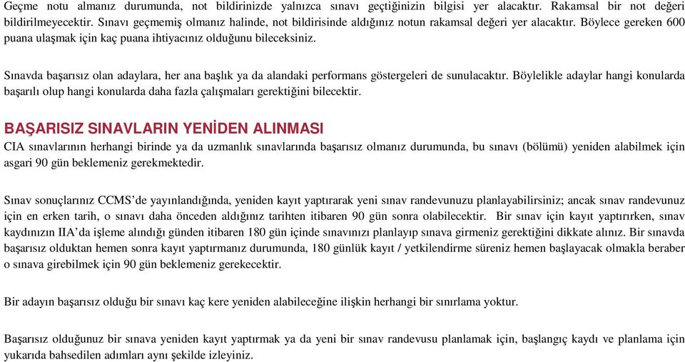 Sınavda başarısız olan adaylara, her ana başlık ya da alandaki performans göstergeleri de sunulacaktır.