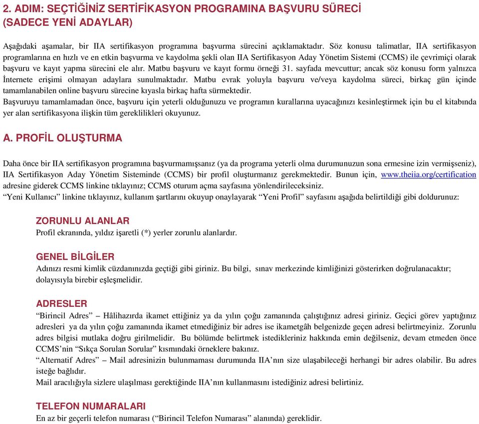 sürecini ele alır. Matbu başvuru ve kayıt formu örneği 31. sayfada mevcuttur; ancak söz konusu form yalnızca Đnternete erişimi olmayan adaylara sunulmaktadır.