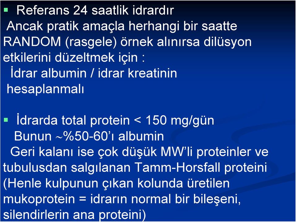 Bunun %50-60 ı albumin Geri kalanı ise çok düşük MW li proteinler ve tubulusdan salgılanan Tamm-Horsfall