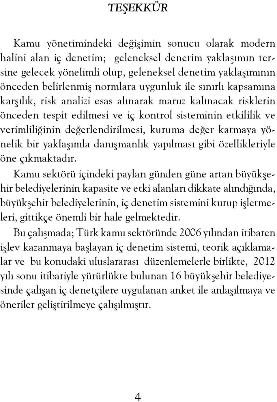 kuruma değer katmaya yönelik bir yaklaşımla danışmanlık yapılması gibi özellikleriyle öne çıkmaktadır.