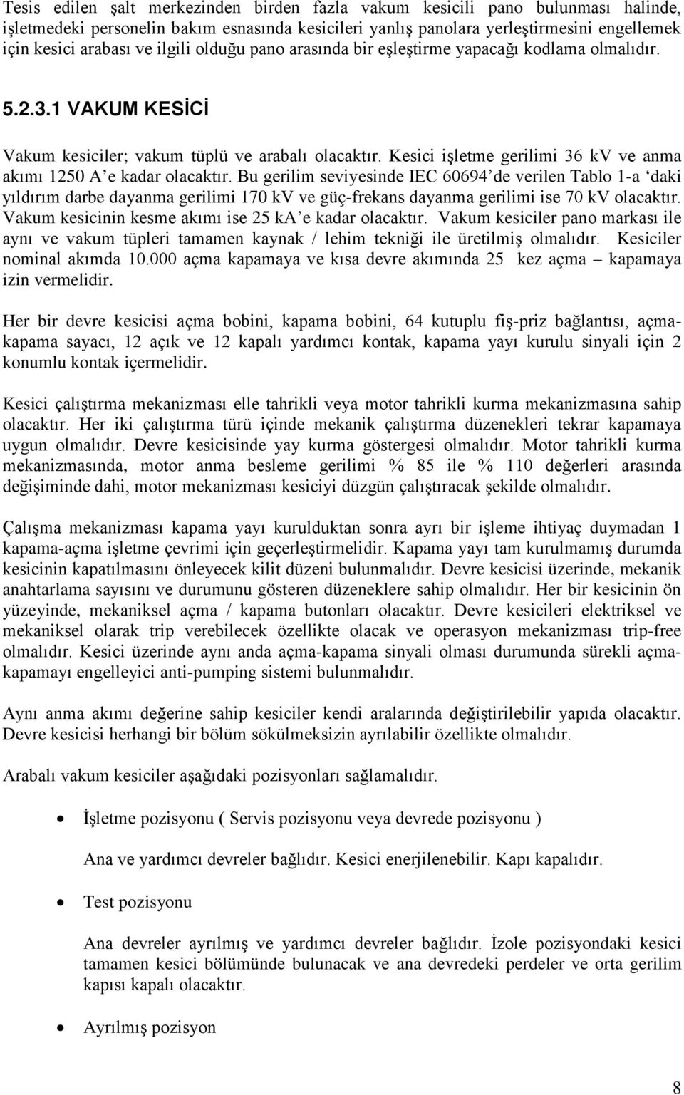 Kesici işletme gerilimi 36 kv ve anma akımı 1250 A e kadar olacaktır.