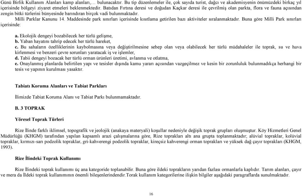 Maddesinde park sınırları içerisinde kısıtlama getirilen bazı aktiviteler sıralanmaktadır. Buna göre Milli Park sınırları içerisinde: a. Ekolojik dengeyi bozabilecek her türlü gelişme, b.