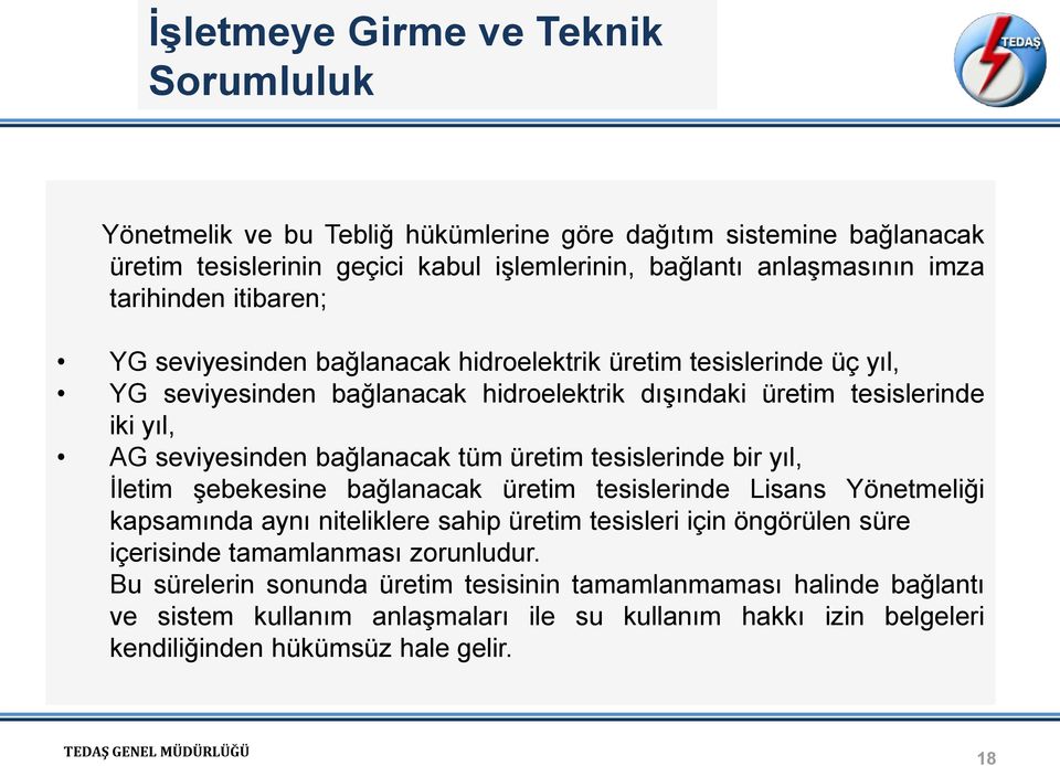 bağlanacak tüm üretim tesislerinde bir yıl, İletim şebekesine bağlanacak üretim tesislerinde Lisans Yönetmeliği kapsamında aynı niteliklere sahip üretim tesisleri için öngörülen süre