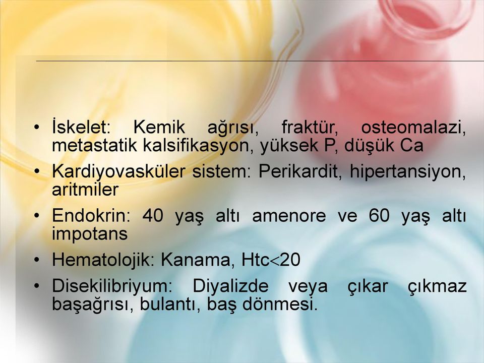 Endokrin: 40 yaş altı amenore ve 60 yaş altı impotans Hematolojik: Kanama,