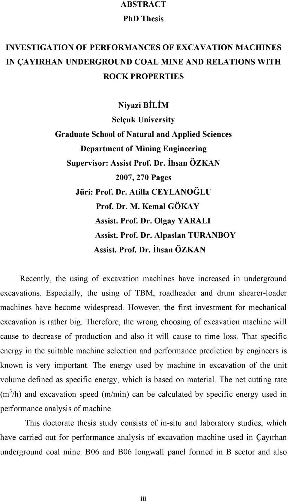 Prof. Dr. Alpaslan TURANBOY Assist. Prof. Dr. İhsan ÖZKAN Recently, the using of excavation machines have increased in underground excavations.