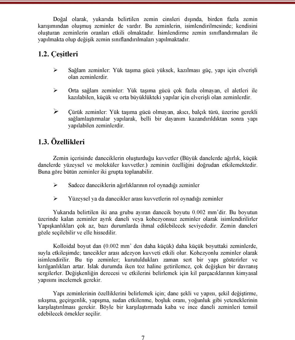 1.2. Çeşitleri Sağlam zeminler: Yük taşıma gücü yüksek, kazılması güç, yapı için elverişli olan zeminlerdir.