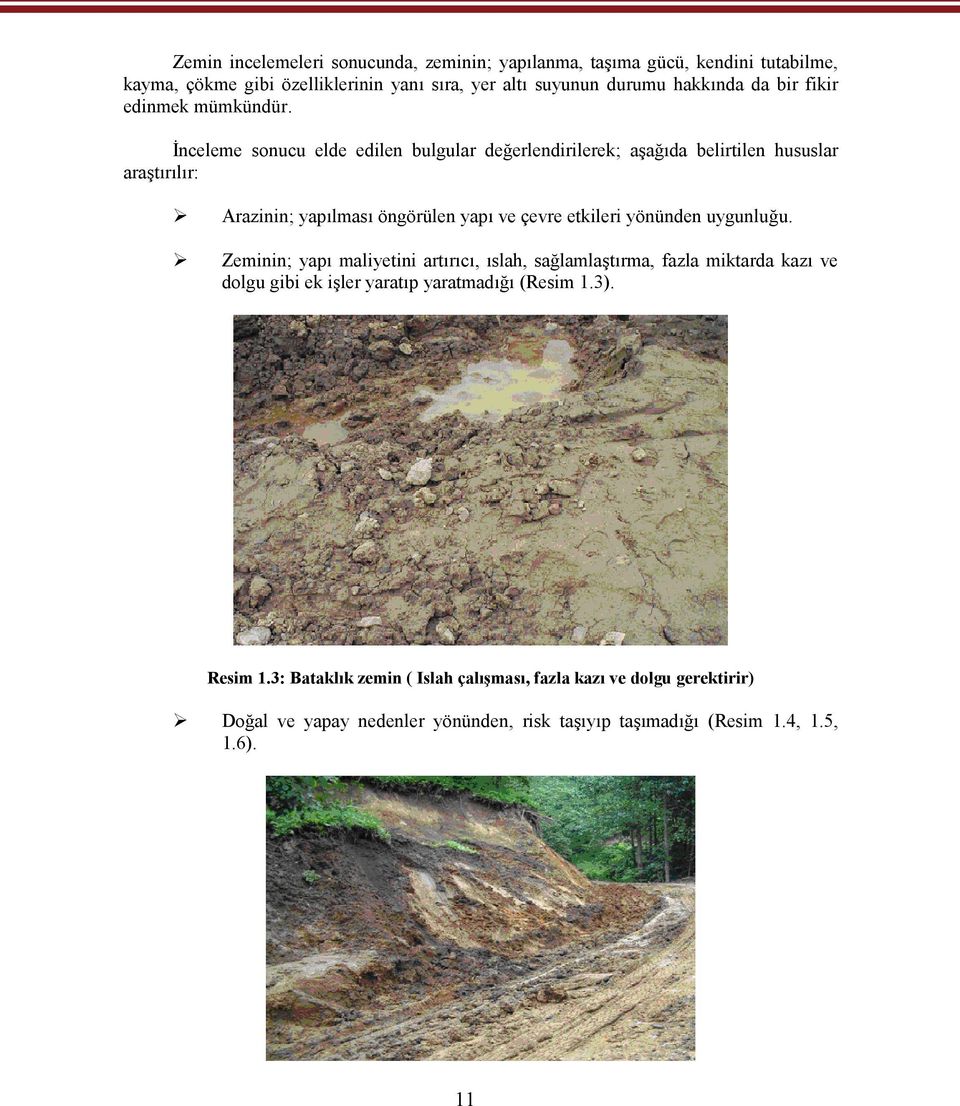 İnceleme sonucu elde edilen bulgular değerlendirilerek; aşağıda belirtilen hususlar araştırılır: Arazinin; yapılması öngörülen yapı ve çevre etkileri yönünden