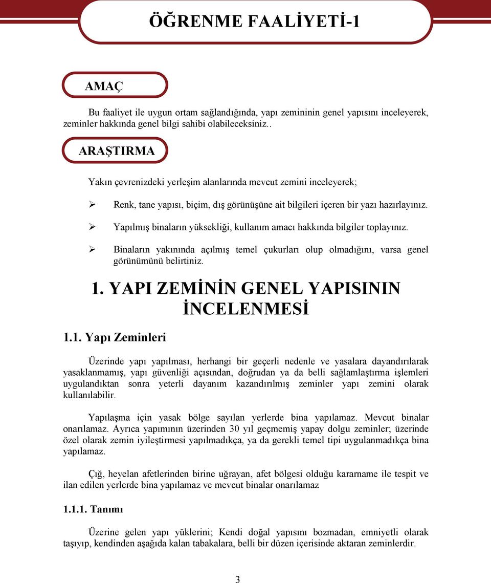 Yapılmış binaların yüksekliği, kullanım amacı hakkında bilgiler toplayınız. Binaların yakınında açılmış temel çukurları olup olmadığını, varsa genel görünümünü belirtiniz. 1.