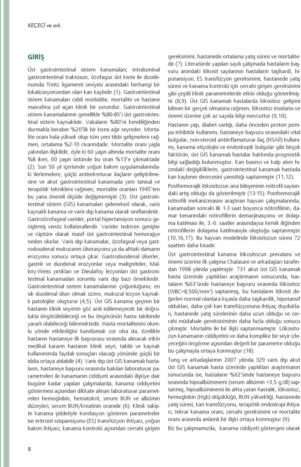 kaybıdır (1). Gastrointestinal sistem kanamaları ciddi morbidite, mortalite ve hastane masrafına yol açan klinik bir sorundur.