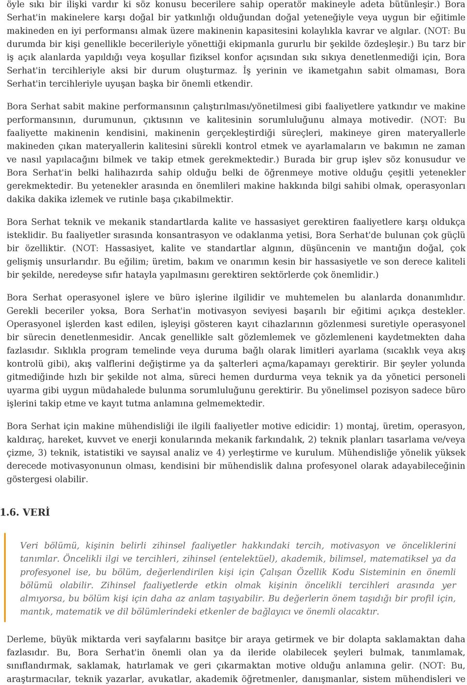 algılar. (NOT: Bu durumda bir kişi genellikle becerileriyle yönettiği ekipmanla gururlu bir şekilde özdeşleşir.