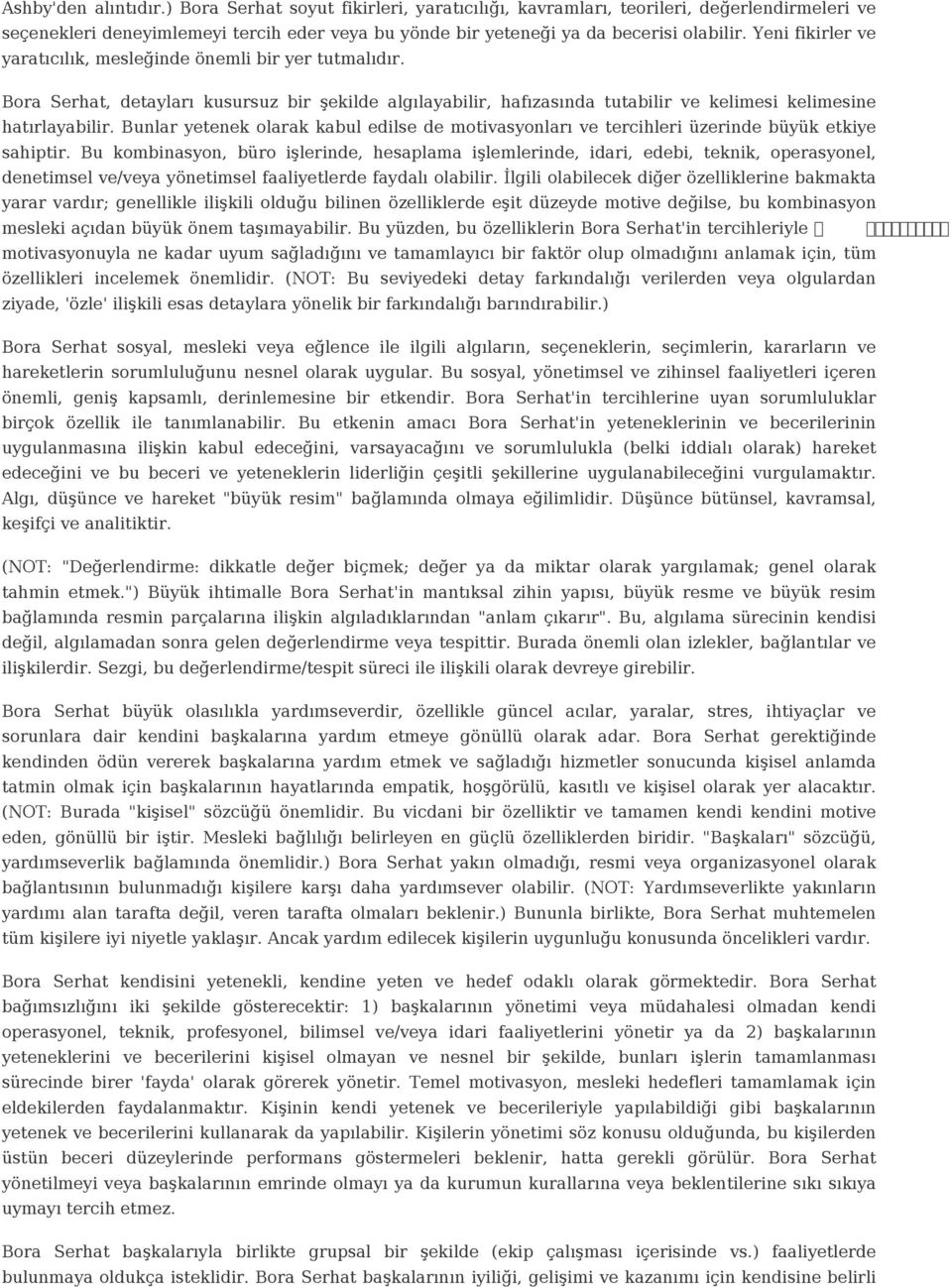 Bunlar yetenek olarak kabul edilse de motivasyonları ve tercihleri üzerinde büyük etkiye sahiptir.