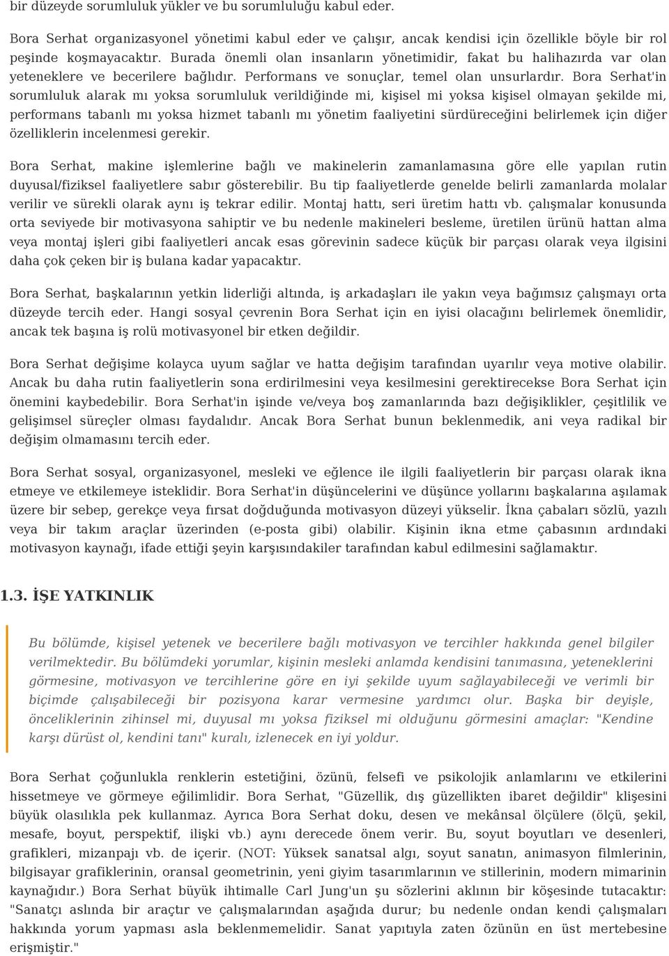 Bora Serhat'in sorumluluk alarak mı yoksa sorumluluk verildiğinde mi, kişisel mi yoksa kişisel olmayan şekilde mi, performans tabanlı mı yoksa hizmet tabanlı mı yönetim faaliyetini sürdüreceğini