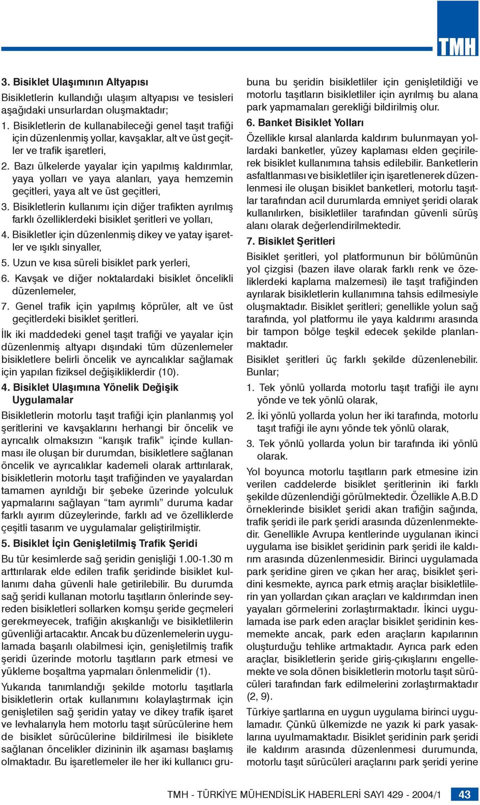 Bazı ülkelerde yayalar için yapılmış kaldırımlar, yaya yolları ve yaya alanları, yaya hemzemin geçitleri, yaya alt ve üst geçitleri, 3.