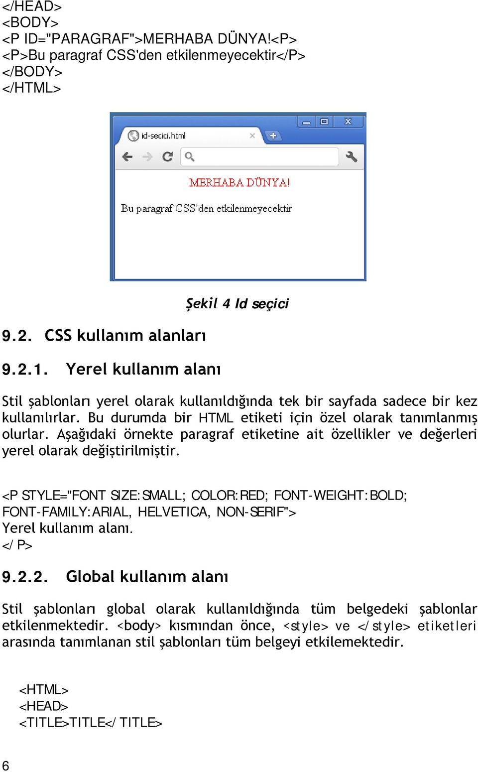 Aşağıdaki örnekte paragraf etiketine ait özellikler ve değerleri yerel olarak değiştirilmiştir.