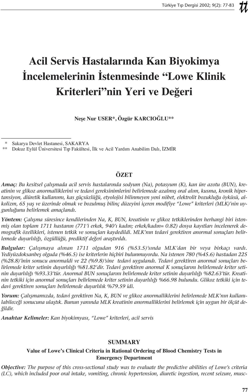 anormalliklerini ve tedavi gereksinimlerini belirlemede azalmış oral alım, kusma, kronik hipertansiyon, diüretik kullanımı, kas güçsüzlüğü, etyolojisi bilinmeyen yeni nöbet, elektrolit bozukluğu