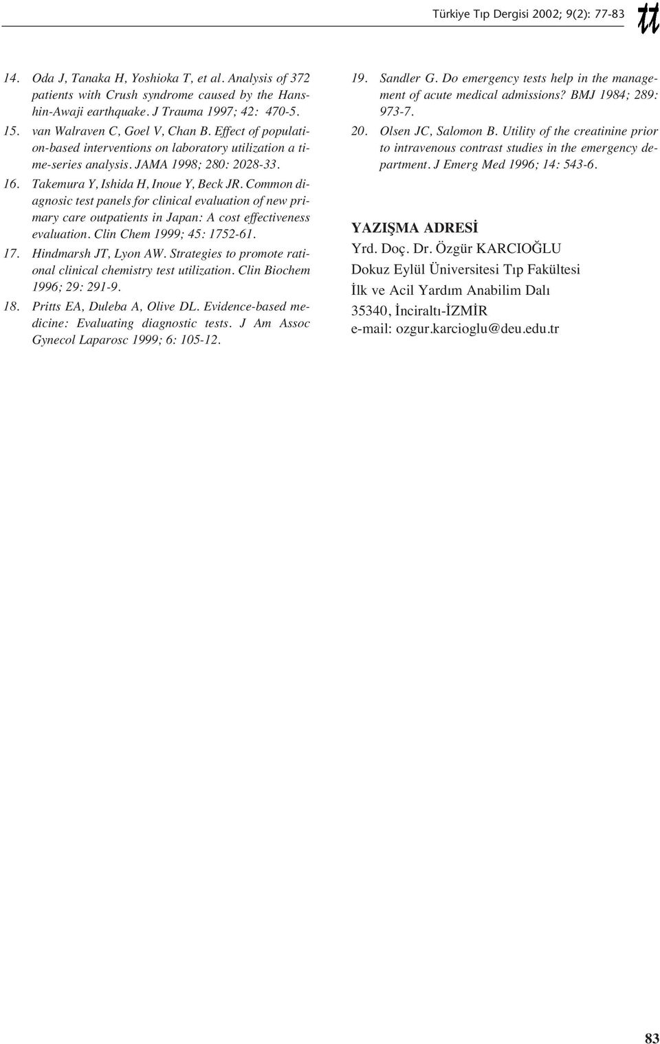 Common diagnosic test panels for clinical evaluation of new primary care outpatients in Japan: A cost effectiveness evaluation. Clin Chem 1999; 45: 1752-61. 17. Hindmarsh JT, Lyon AW.