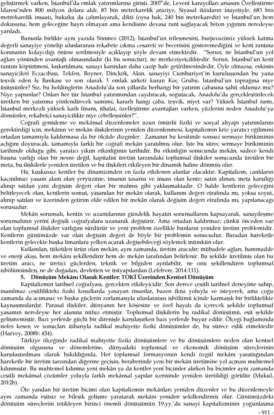 hayrı olmayan ama kendisine devasa rant sağlayacak beton yığınını neredeyse yarıladı.