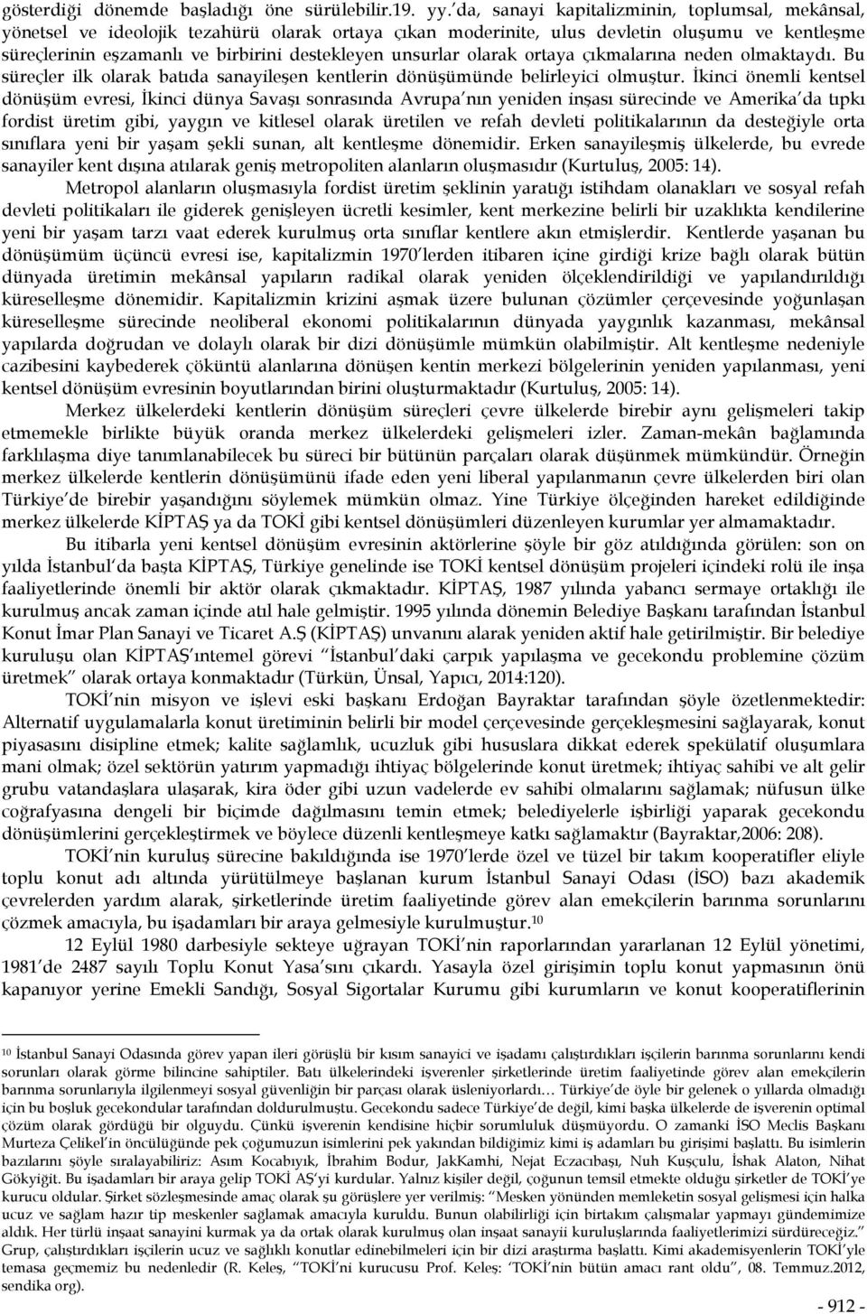 unsurlar olarak ortaya çıkmalarına neden olmaktaydı. Bu süreçler ilk olarak batıda sanayileşen kentlerin dönüşümünde belirleyici olmuştur.