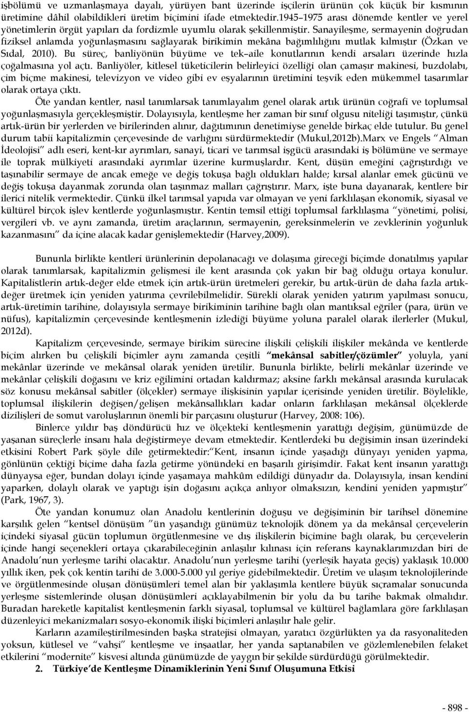 Sanayileşme, sermayenin doğrudan fiziksel anlamda yoğunlaşmasını sağlayarak birikimin mekâna bağımlılığını mutlak kılmıştır (Özkan ve Sıdal, 2010).