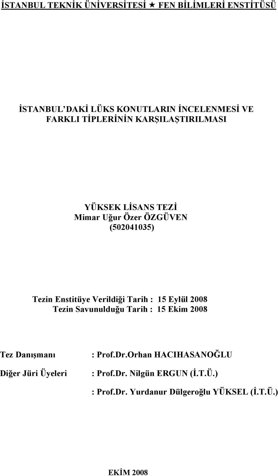 Verildiği Tarih : 15 Eylül 2008 Tezin Savunulduğu Tarih : 15 Ekim 2008 Tez Danışmanı Diğer Jüri Üyeleri :