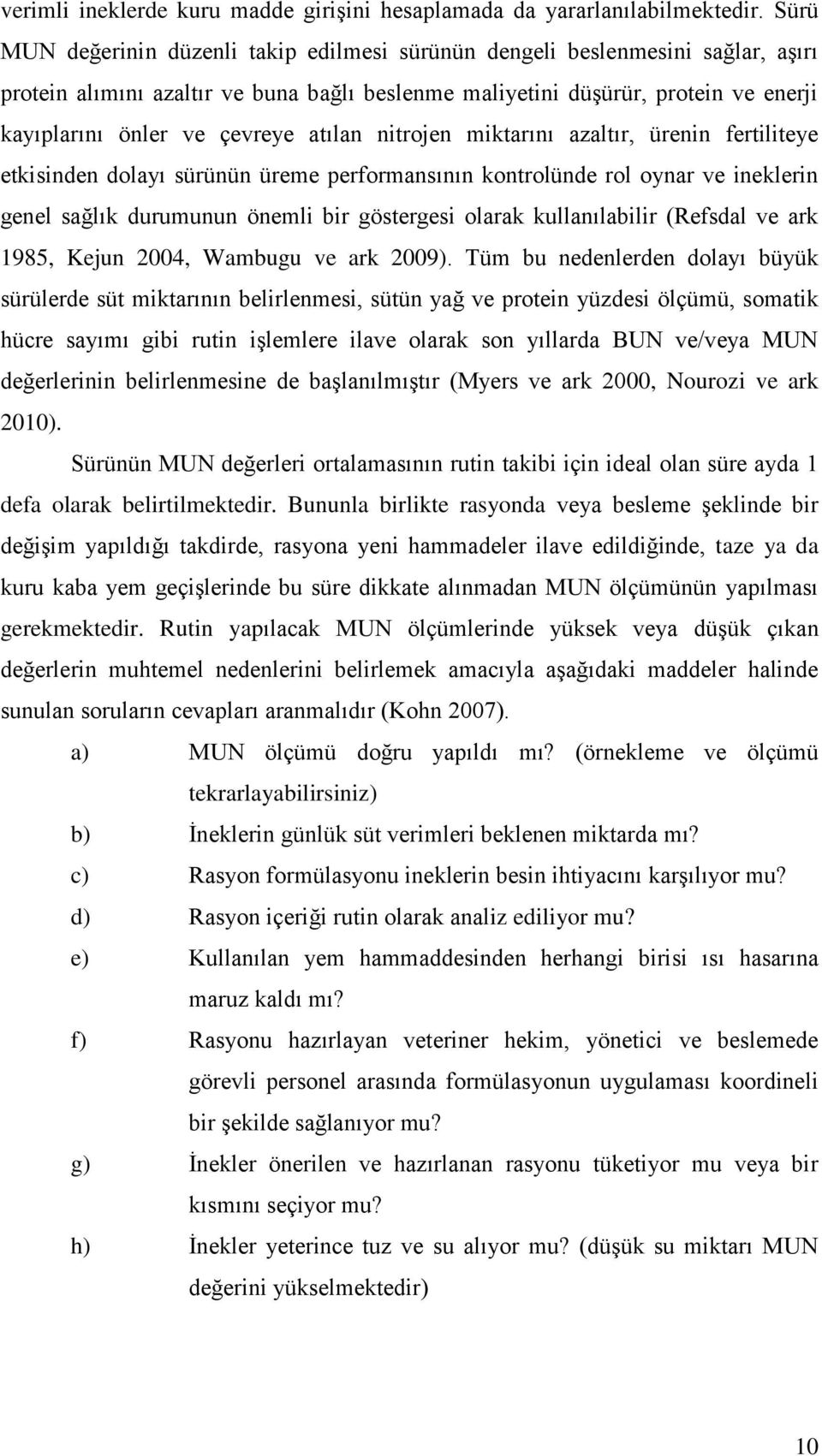 atılan nitrojen miktarını azaltır, ürenin fertiliteye etkisinden dolayı sürünün üreme performansının kontrolünde rol oynar ve ineklerin genel sağlık durumunun önemli bir göstergesi olarak