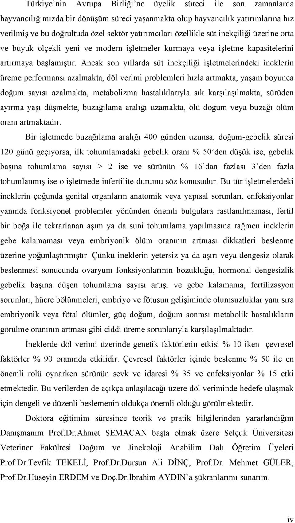 Ancak son yıllarda süt inekçiliği işletmelerindeki ineklerin üreme performansı azalmakta, döl verimi problemleri hızla artmakta, yaşam boyunca doğum sayısı azalmakta, metabolizma hastalıklarıyla sık