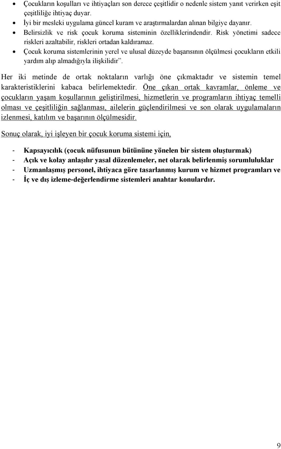 Risk yönetimi sadece riskleri azaltabilir, riskleri ortadan kaldıramaz. Çocuk koruma sistemlerinin yerel ve ulusal düzeyde başarısının ölçülmesi çocukların etkili yardım alıp almadığıyla ilişkilidir.