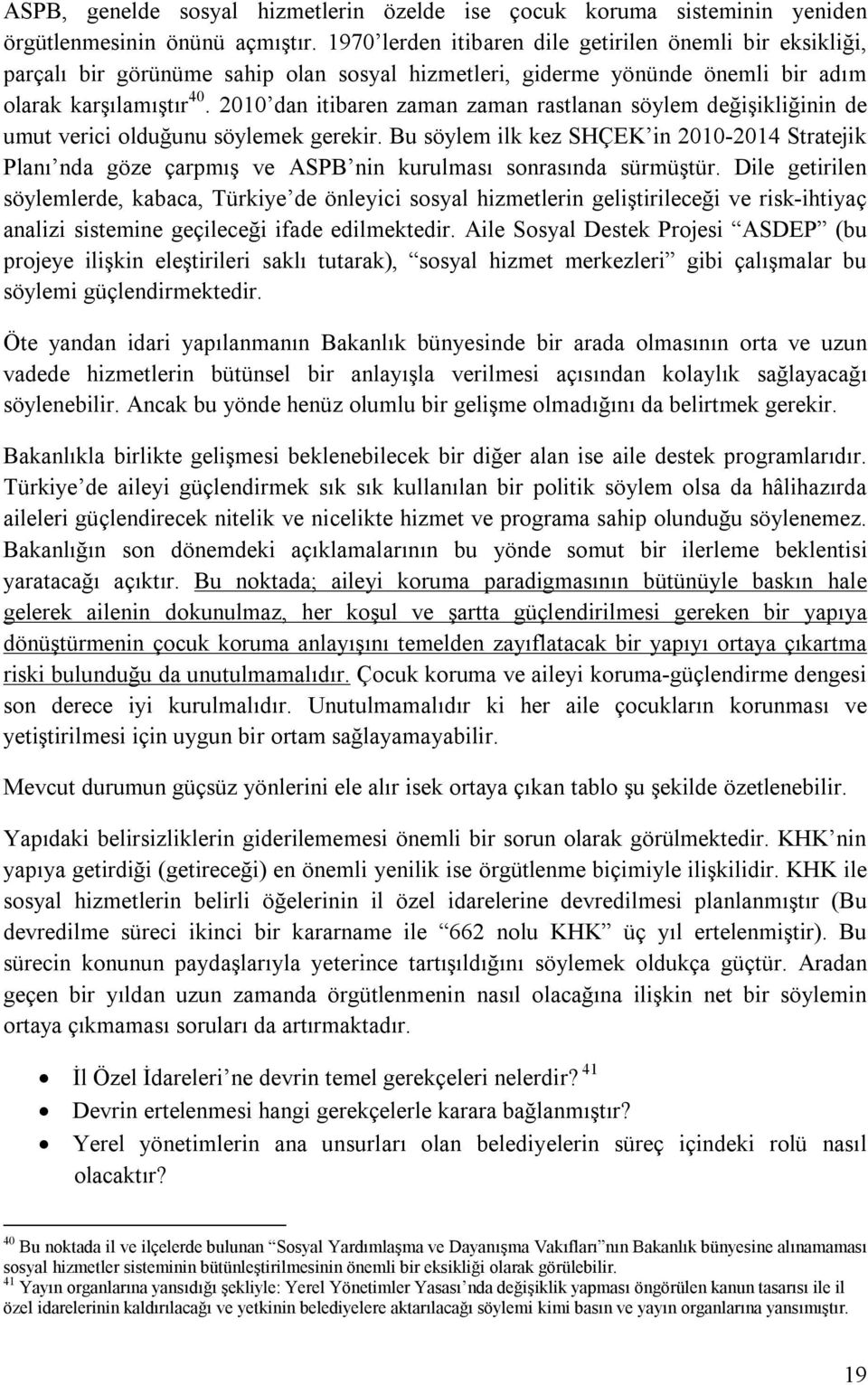 2010 dan itibaren zaman zaman rastlanan söylem değişikliğinin de umut verici olduğunu söylemek gerekir.