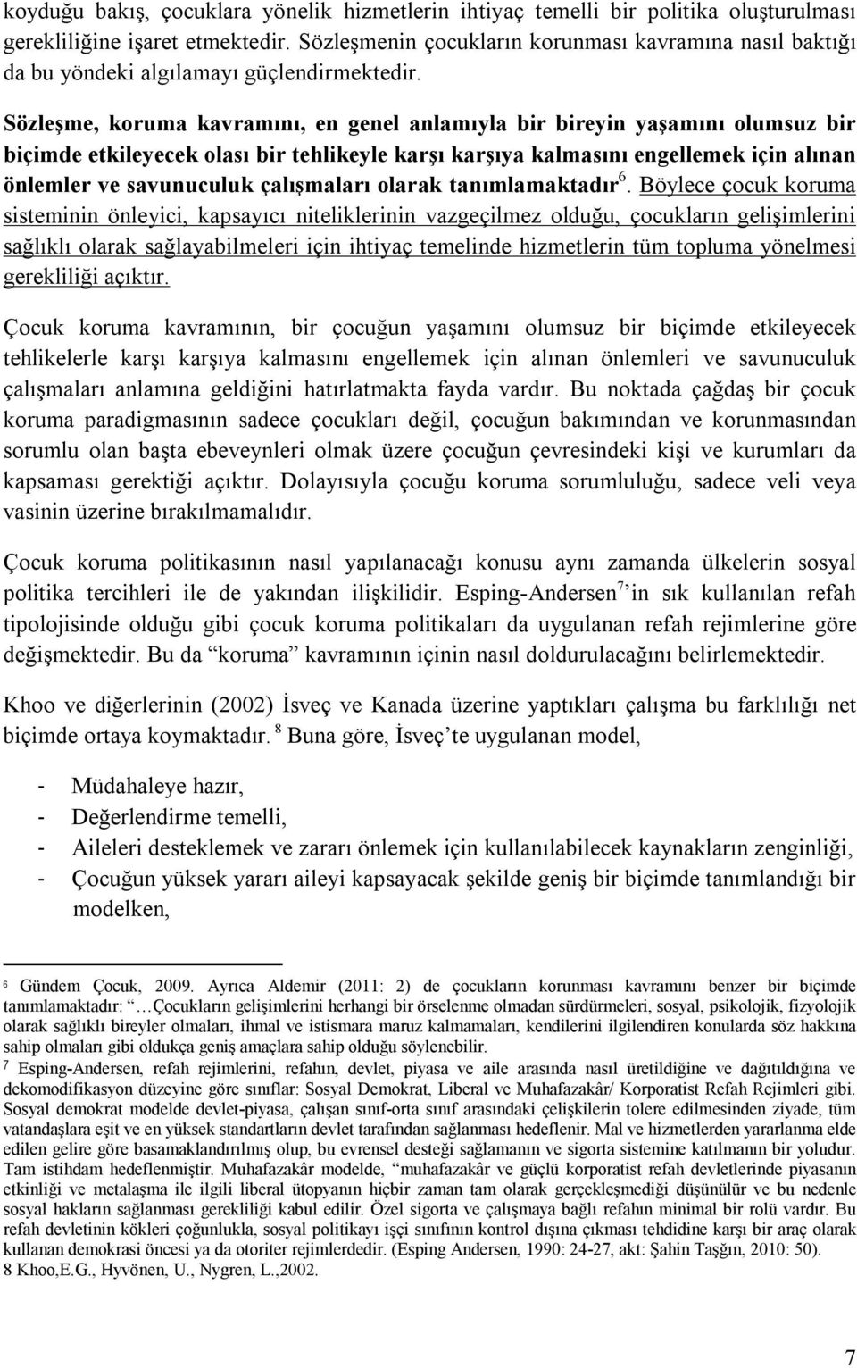 Sözleşme, koruma kavramını, en genel anlamıyla bir bireyin yaşamını olumsuz bir biçimde etkileyecek olası bir tehlikeyle karşı karşıya kalmasını engellemek için alınan önlemler ve savunuculuk