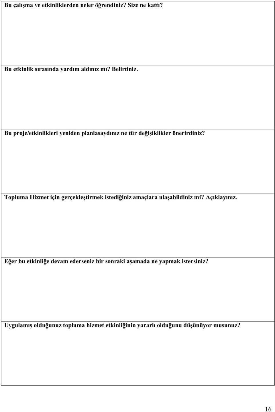 Topluma Hizmet için gerçekleştirmek istediğiniz amaçlara ulaşabildiniz mi? Açıklayınız.