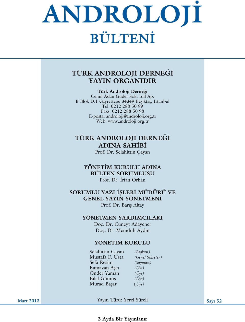 Selahittin Çayan YÖNETİM KURULU ADINA BÜLTEN SORUMLUSU Prof. Dr. İrfan Orhan SORUMLU YAZI İŞLERİ MÜDÜRÜ VE GENEL YAYIN YÖNETMENİ Prof. Dr. Bar ş Altay YÖNETMEN YARDIMCILARI Doç. Dr. Cüneyt Adayener Doç.