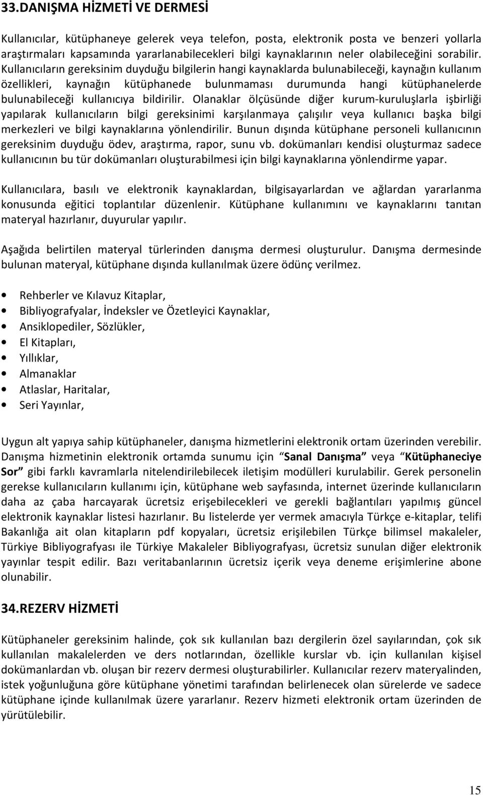 Kullanıcıların gereksinim duyduğu bilgilerin hangi kaynaklarda bulunabileceği, kaynağın kullanım özellikleri, kaynağın kütüphanede bulunmaması durumunda hangi kütüphanelerde bulunabileceği