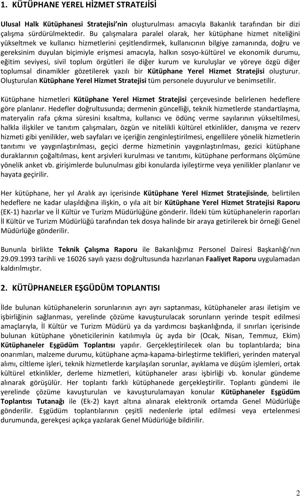 amacıyla, halkın sosyo-kültürel ve ekonomik durumu, eğitim seviyesi, sivil toplum örgütleri ile diğer kurum ve kuruluşlar ve yöreye özgü diğer toplumsal dinamikler gözetilerek yazılı bir Kütüphane