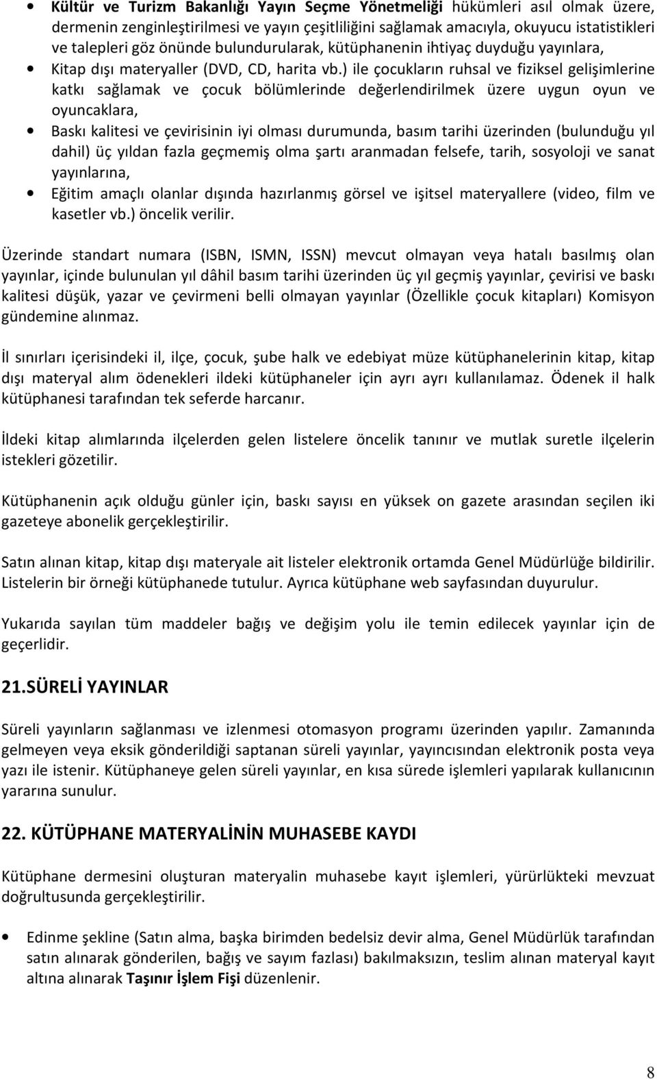 ) ile çocukların ruhsal ve fiziksel gelişimlerine katkı sağlamak ve çocuk bölümlerinde değerlendirilmek üzere uygun oyun ve oyuncaklara, Baskı kalitesi ve çevirisinin iyi olması durumunda, basım