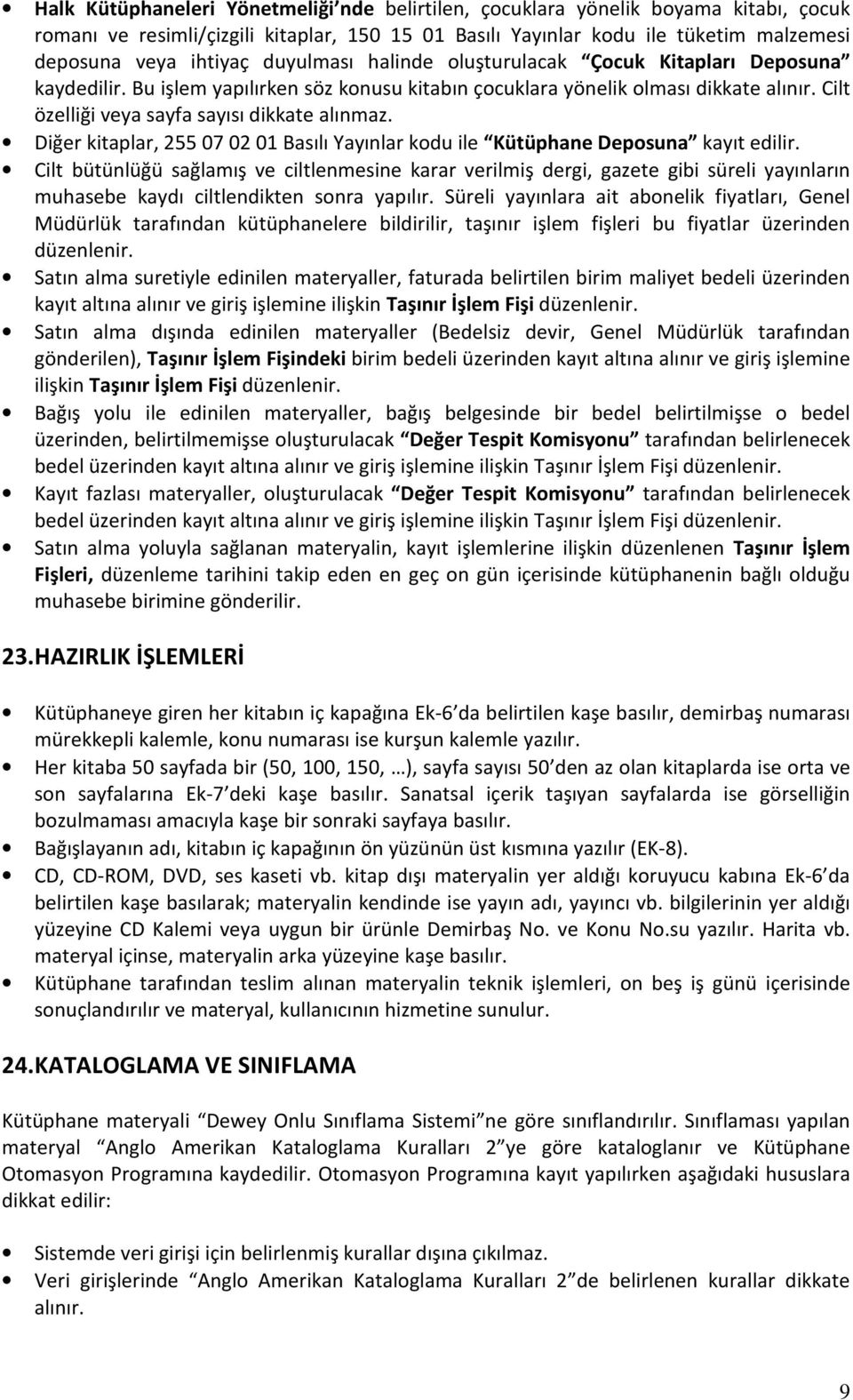 Diğer kitaplar, 255 07 02 01 Basılı Yayınlar kodu ile Kütüphane Deposuna kayıt edilir.