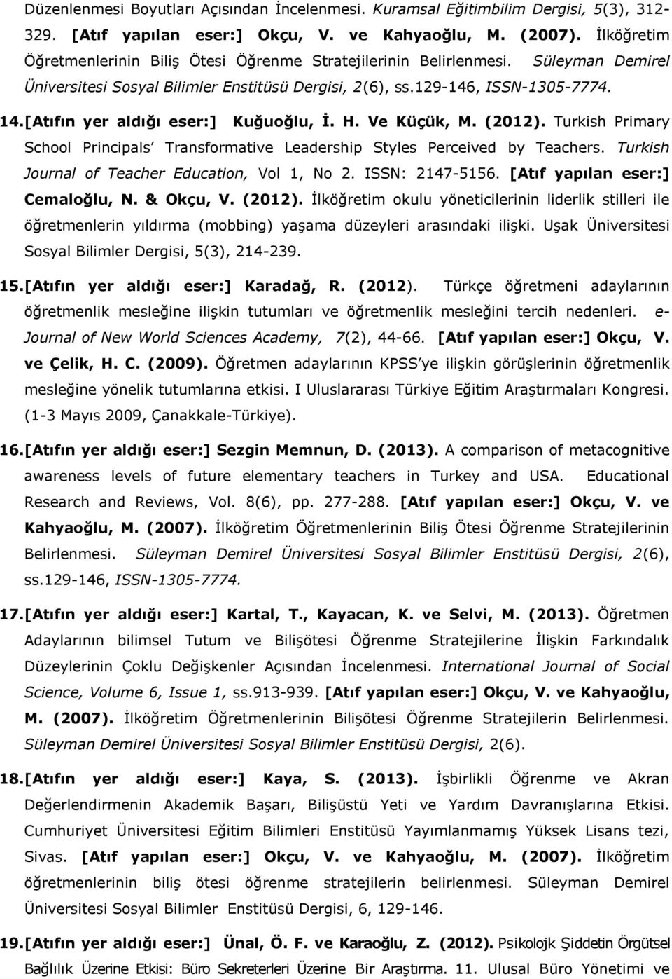 [Atıfın yer aldığı eser:] Kuğuoğlu, İ. H. Ve Küçük, M. (2012). Turkish Primary School Principals Transformative Leadership Styles Perceived by Teachers.