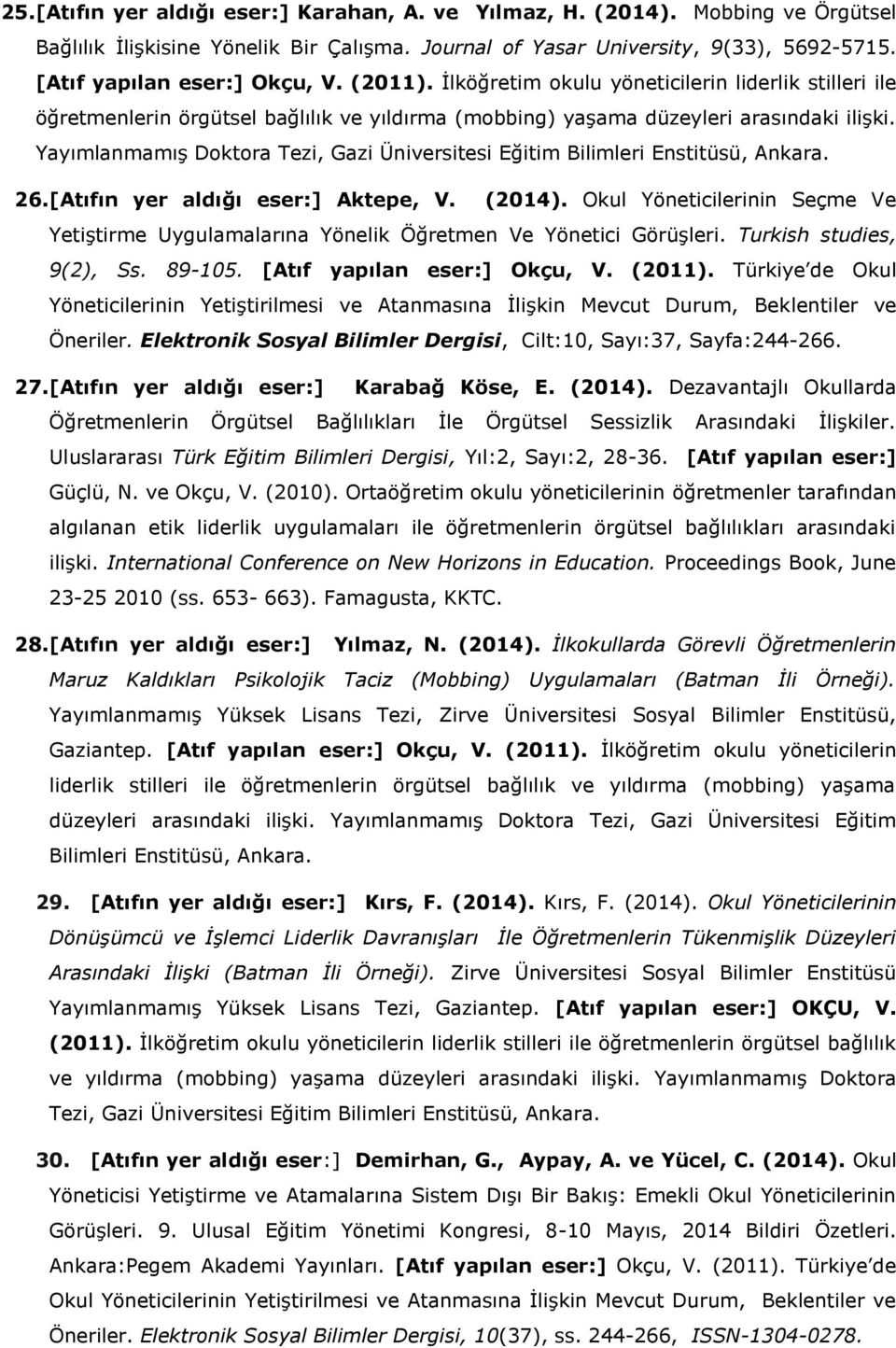 Yayımlanmamış Doktora Tezi, Gazi Üniversitesi Eğitim Bilimleri Enstitüsü, Ankara. 26. [Atıfın yer aldığı eser:] Aktepe, V. (2014).