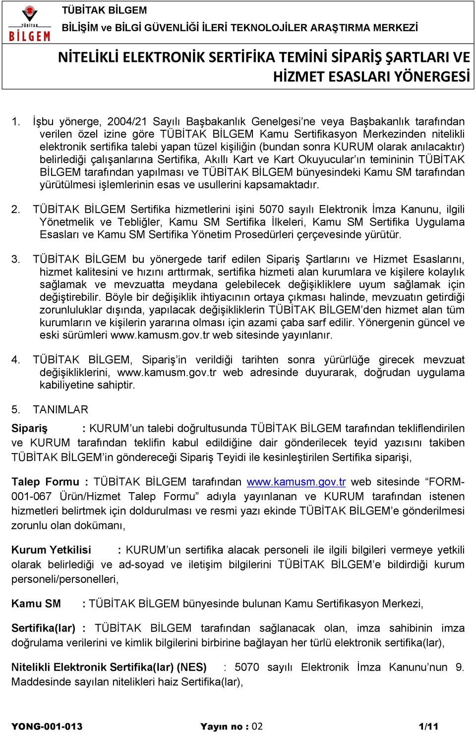 bünyesindeki Kamu SM tarafından yürütülmesi işlemlerinin esas ve usullerini kapsamaktadır. 2.