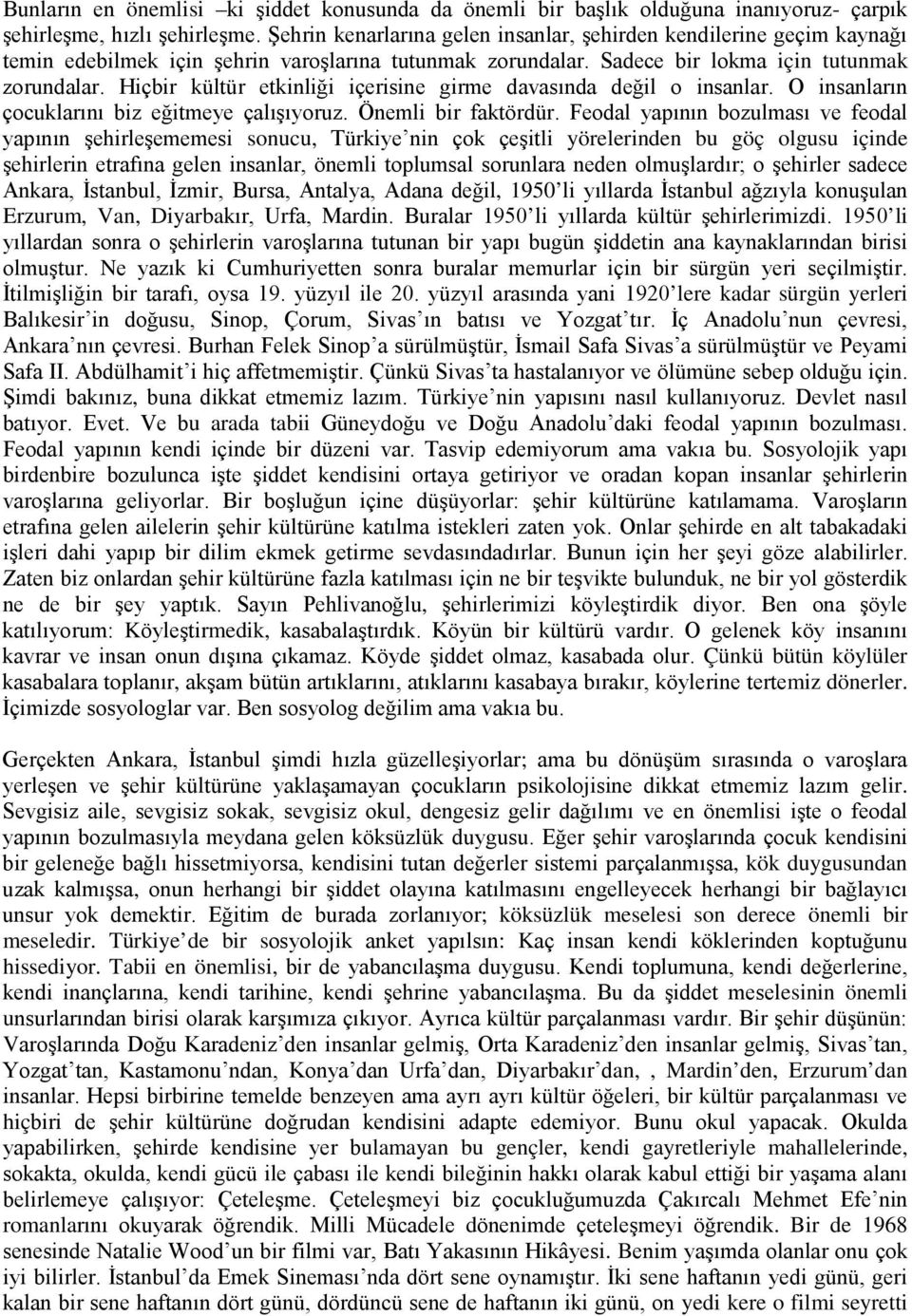 Hiçbir kültür etkinliği içerisine girme davasında değil o insanlar. O insanların çocuklarını biz eğitmeye çalışıyoruz. Önemli bir faktördür.