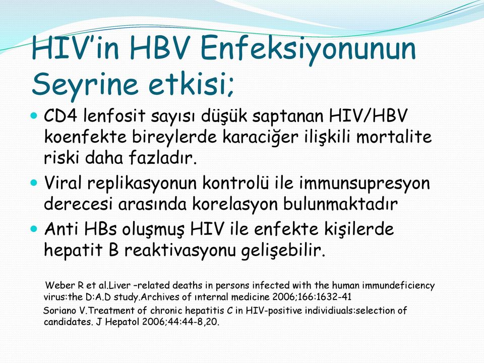 Viral replikasyonun kontrolü ile immunsupresyon derecesi arasında korelasyon bulunmaktadır Anti HBs oluşmuş HIV ile enfekte kişilerde hepatit B