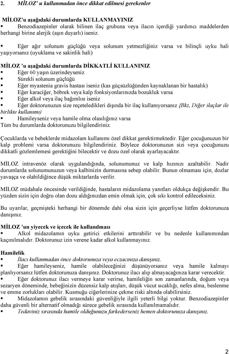 Eğer ağır solunum güçlüğü veya solunum yetmezliğiniz varsa ve bilinçli uyku hali yaşıyorsanız (uyuklama ve sakinlik hali) MİLOZ 'u aşağıdaki durumlarda DİKKATLİ KULLANINIZ Eğer 60 yaşın