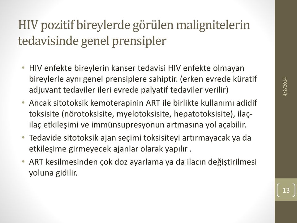 (erken evrede küratif adjuvant tedaviler ileri evrede palyatif tedaviler verilir) Ancak sitotoksik kemoterapinin ART ile birlikte kullanımı adidif toksisite