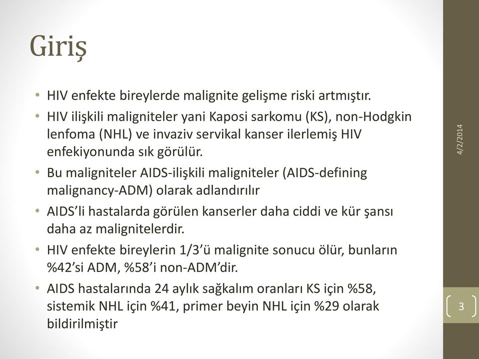 Bu maligniteler AIDS-ilişkili maligniteler (AIDS-defining malignancy-adm) olarak adlandırılır AIDS li hastalarda görülen kanserler daha ciddi ve kür şansı